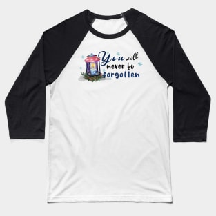 You will never be forgotten Baseball T-Shirt